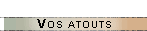 Vos atouts